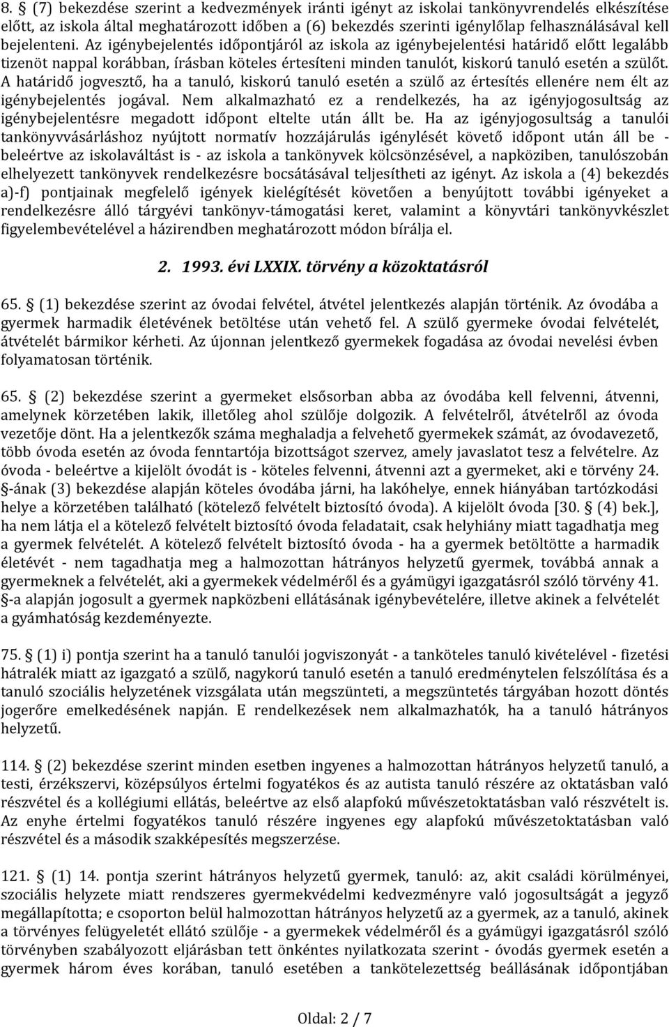 A határidő jogvesztő, ha a tanuló, kiskorú tanuló esetén a szülő az értesítés ellenére nem élt az igénybejelentés jogával.