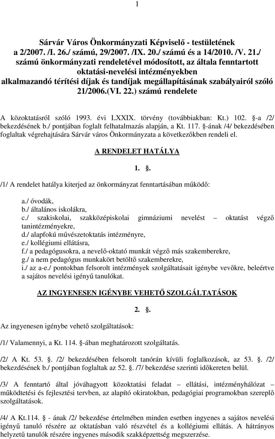 ) számú rendelete A közoktatásról szóló 1993. évi LXXIX. törvény (továbbiakban: Kt.) 102. -a /2/ bekezdésének b./ pontjában foglalt felhatalmazás alapján, a Kt. 117.