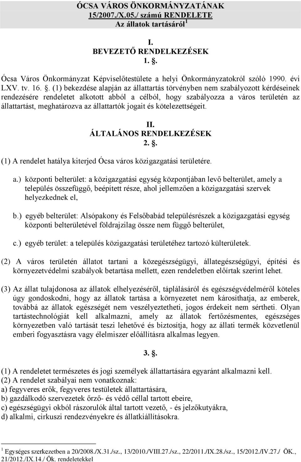 . (1) bekezdése alapján az állattartás törvényben nem szabályozott kérdéseinek rendezésére rendeletet alkotott abból a célból, hogy szabályozza a város területén az állattartást, meghatározva az