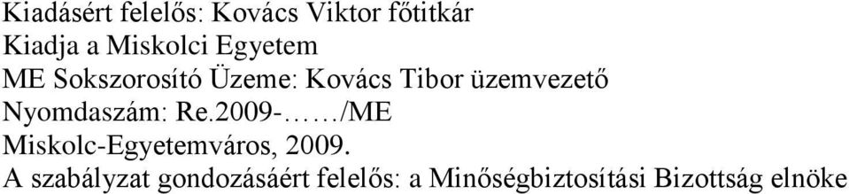 Nyomdaszám: Re.2009- /ME Miskolc-Egyetemváros, 2009.