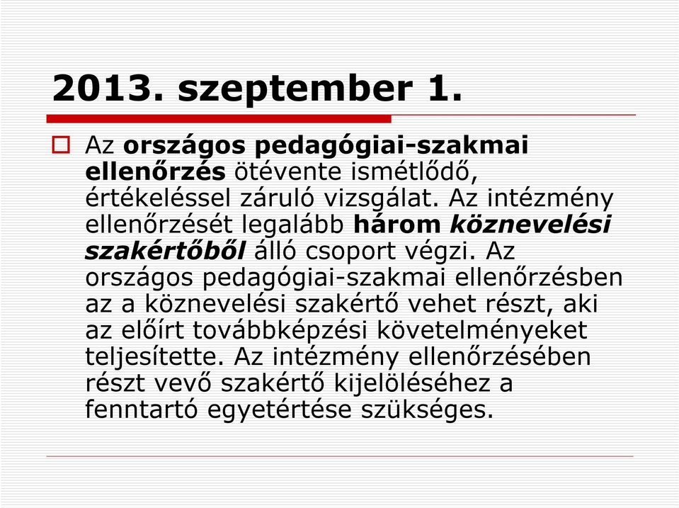 Az intézmény ellenőrzését legalább három köznevelési szakértőbőlálló csoport végzi.