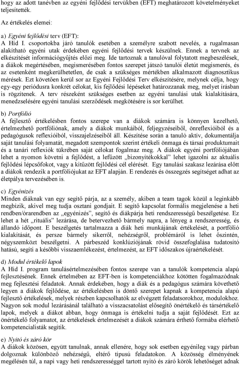Ennek a tervnek az elkészítését információgyűjtés előzi meg.