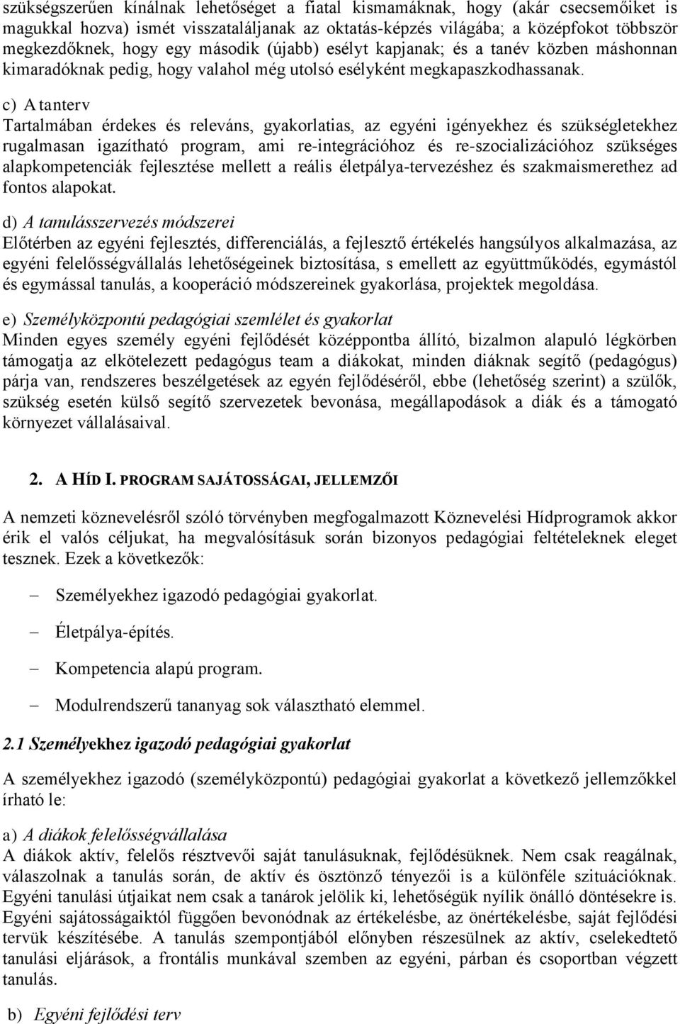 c) A tanterv Tartalmában érdekes és releváns, gyakorlatias, az egyéni igényekhez és szükségletekhez rugalmasan igazítható program, ami re-integrációhoz és re-szocializációhoz szükséges