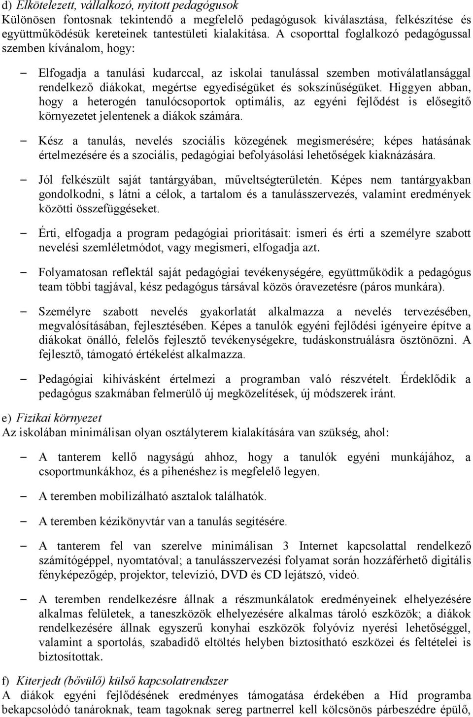 sokszínűségüket. Higgyen abban, hogy a heterogén tanulócsoportok optimális, az egyéni fejlődést is elősegítő környezetet jelentenek a diákok számára.