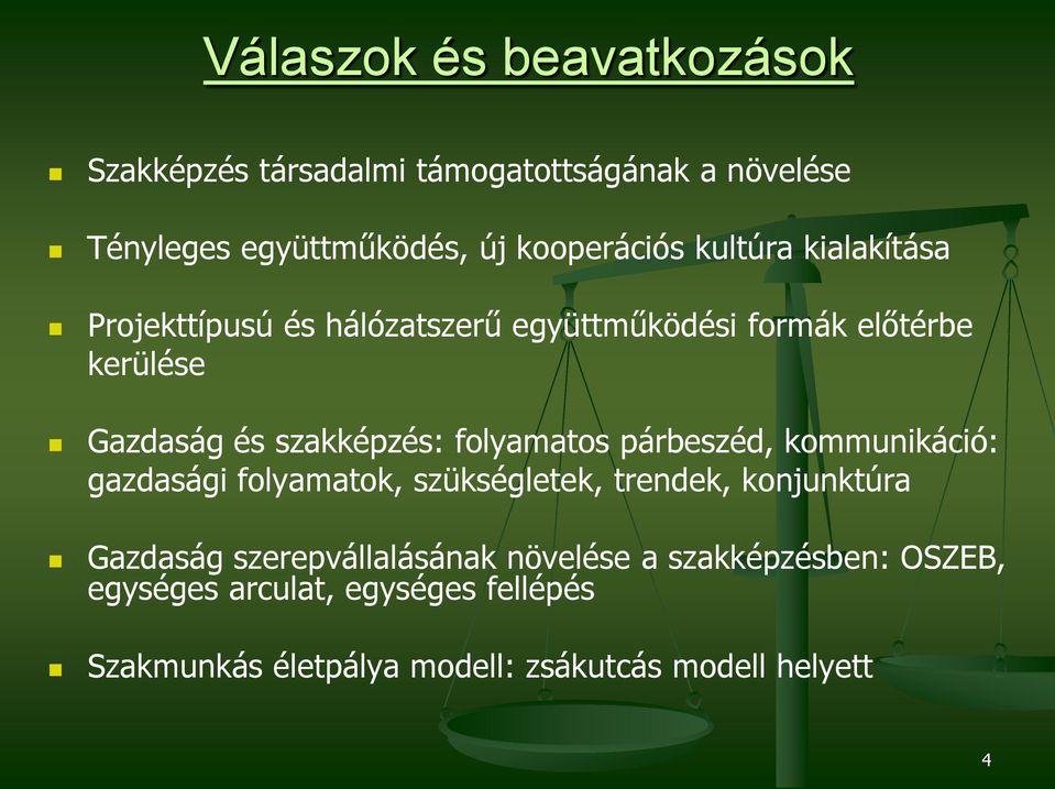 folyamatos párbeszéd, kommunikáció: gazdasági folyamatok, szükségletek, trendek, konjunktúra Gazdaság