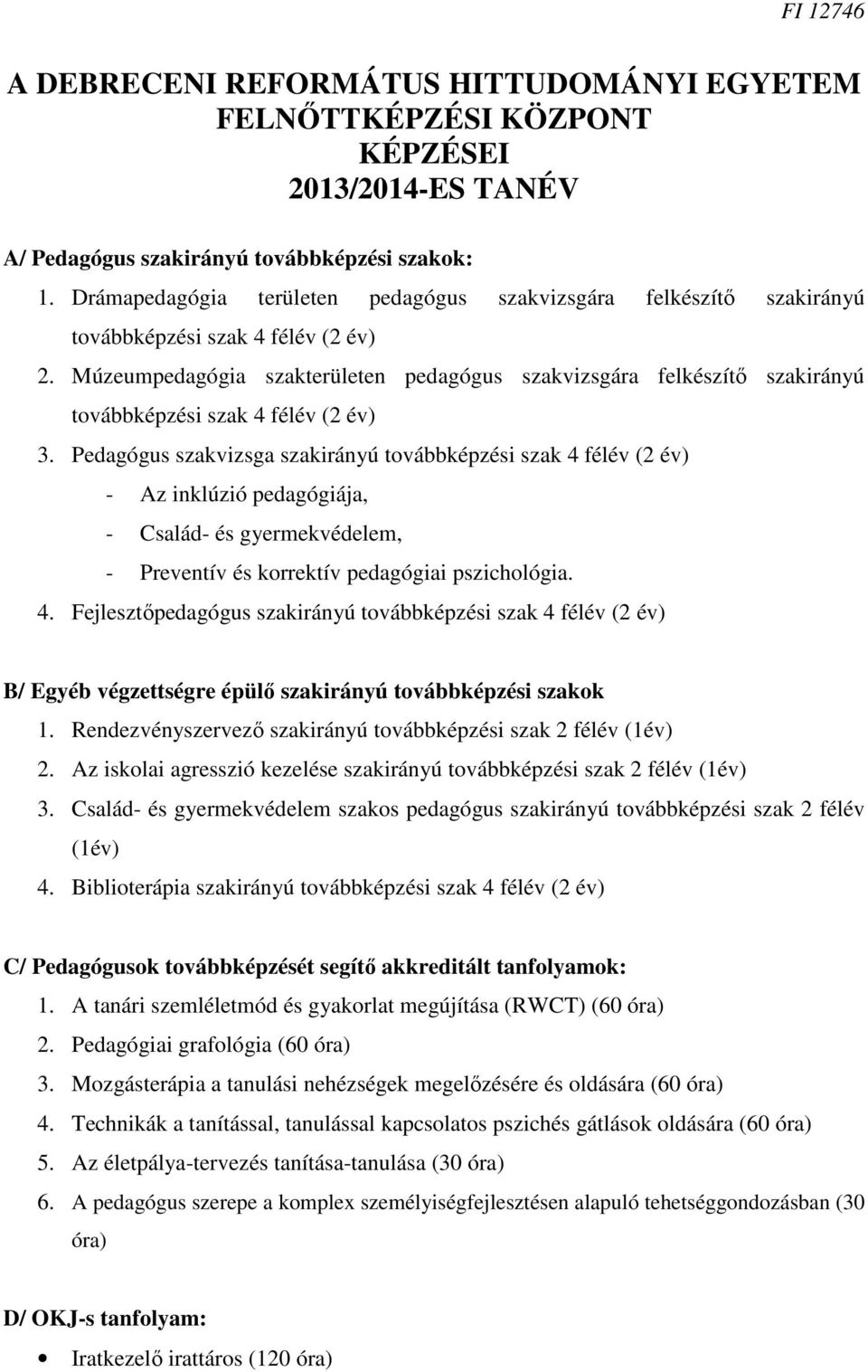 Múzeumpedagógia szakterületen pedagógus szakvizsgára felkészítő szakirányú továbbképzési szak 4 félév (2 év) 3.