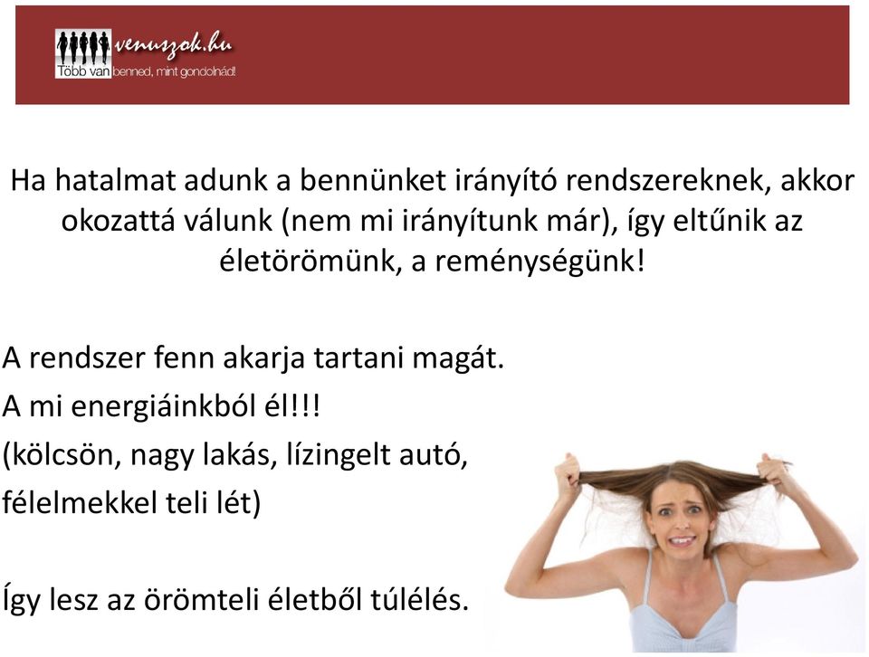 A rendszer fenn akarja tartani magát. A mi energiáinkból él!