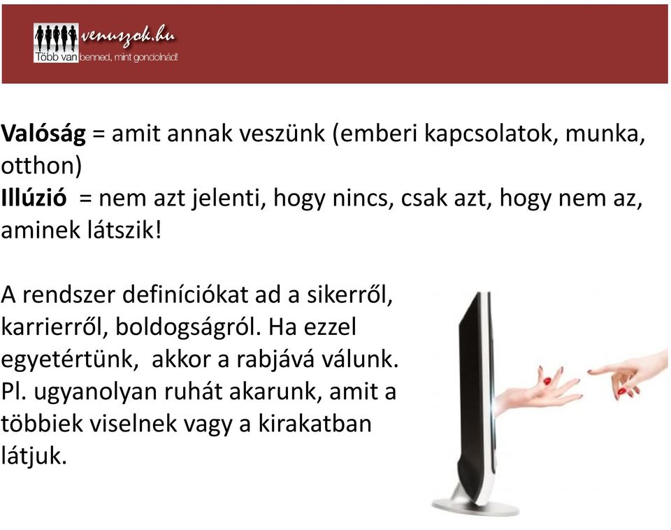 A rendszer definíciókat ad a sikerről, karrierről, boldogságról.