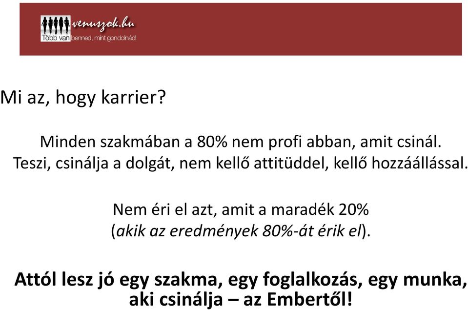 Nem éri el azt, amit a maradék 20% (akik az eredmények 80%-át érik el).