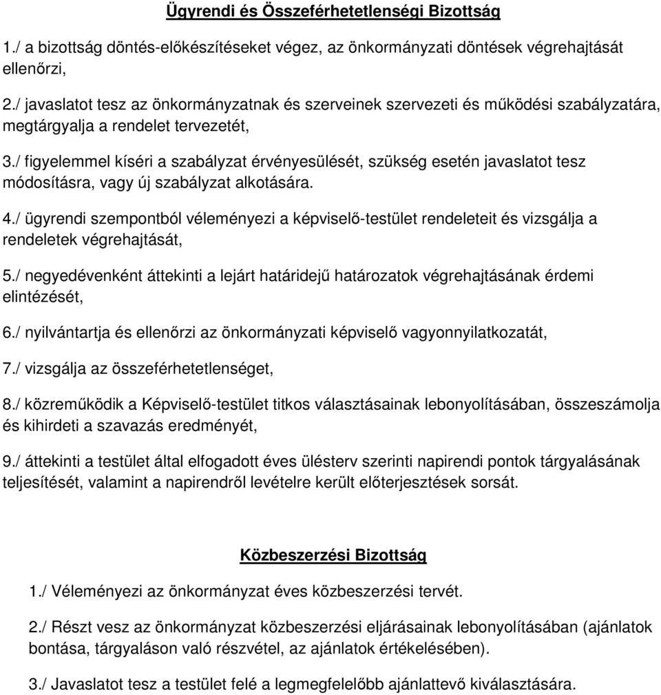 / figyelemmel kíséri a szabályzat érvényesülését, szükség esetén javaslatot tesz módosításra, vagy új szabályzat alkotására. 4.