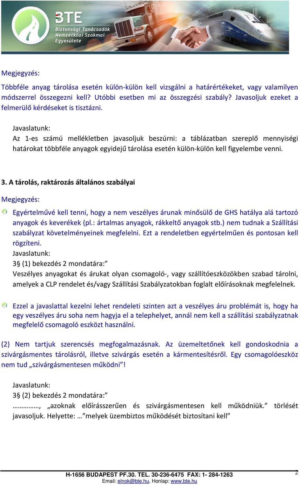 Az 1 es számú mellékletben javasoljuk beszúrni: a táblázatban szereplő mennyiségi határokat többféle anyagok egyidejű tárolása esetén külön külön kell figyelembe venni. 3.