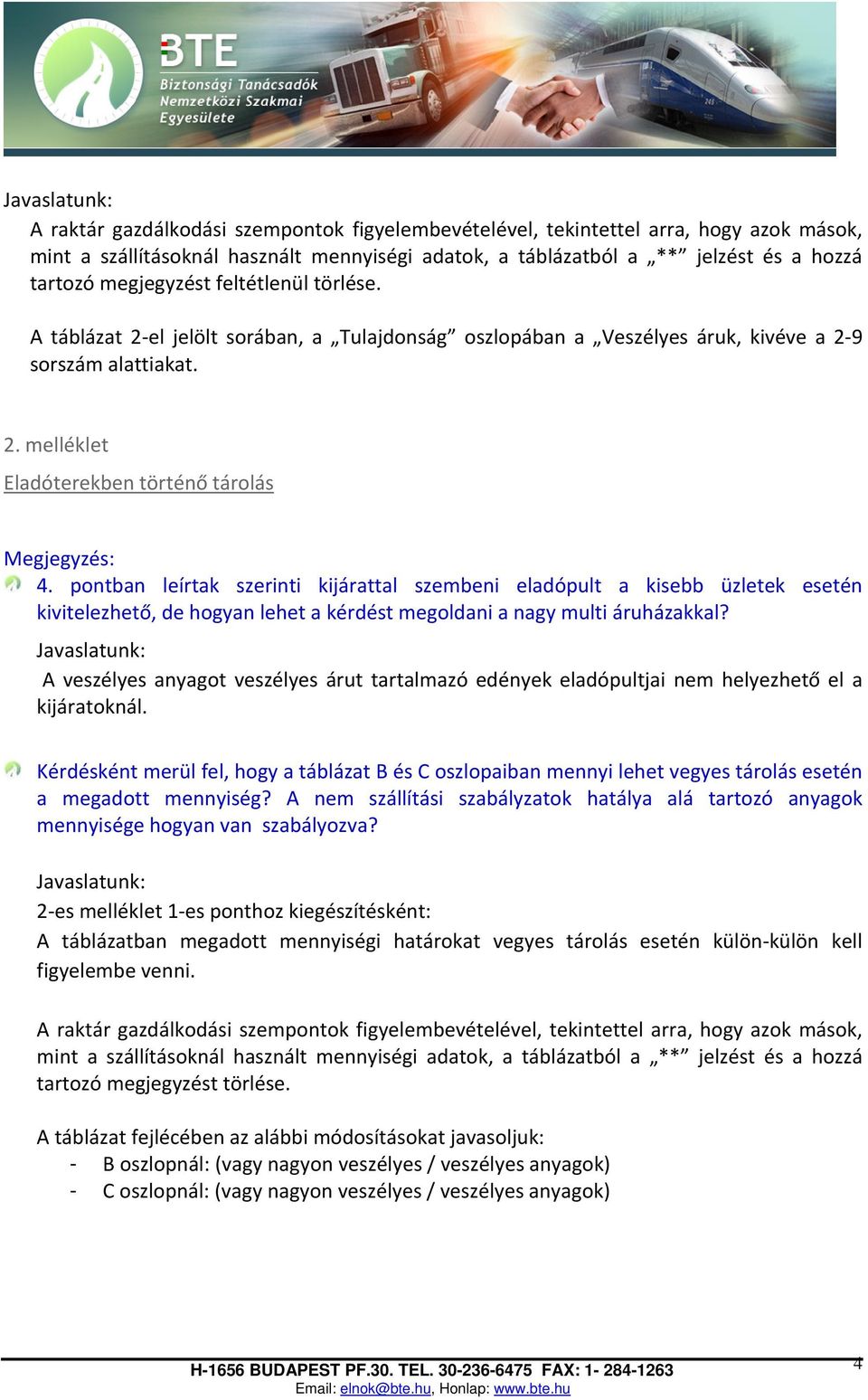 pontban leírtak szerinti kijárattal szembeni eladópult a kisebb üzletek esetén kivitelezhető, de hogyan lehet a kérdést megoldani a nagy multi áruházakkal?