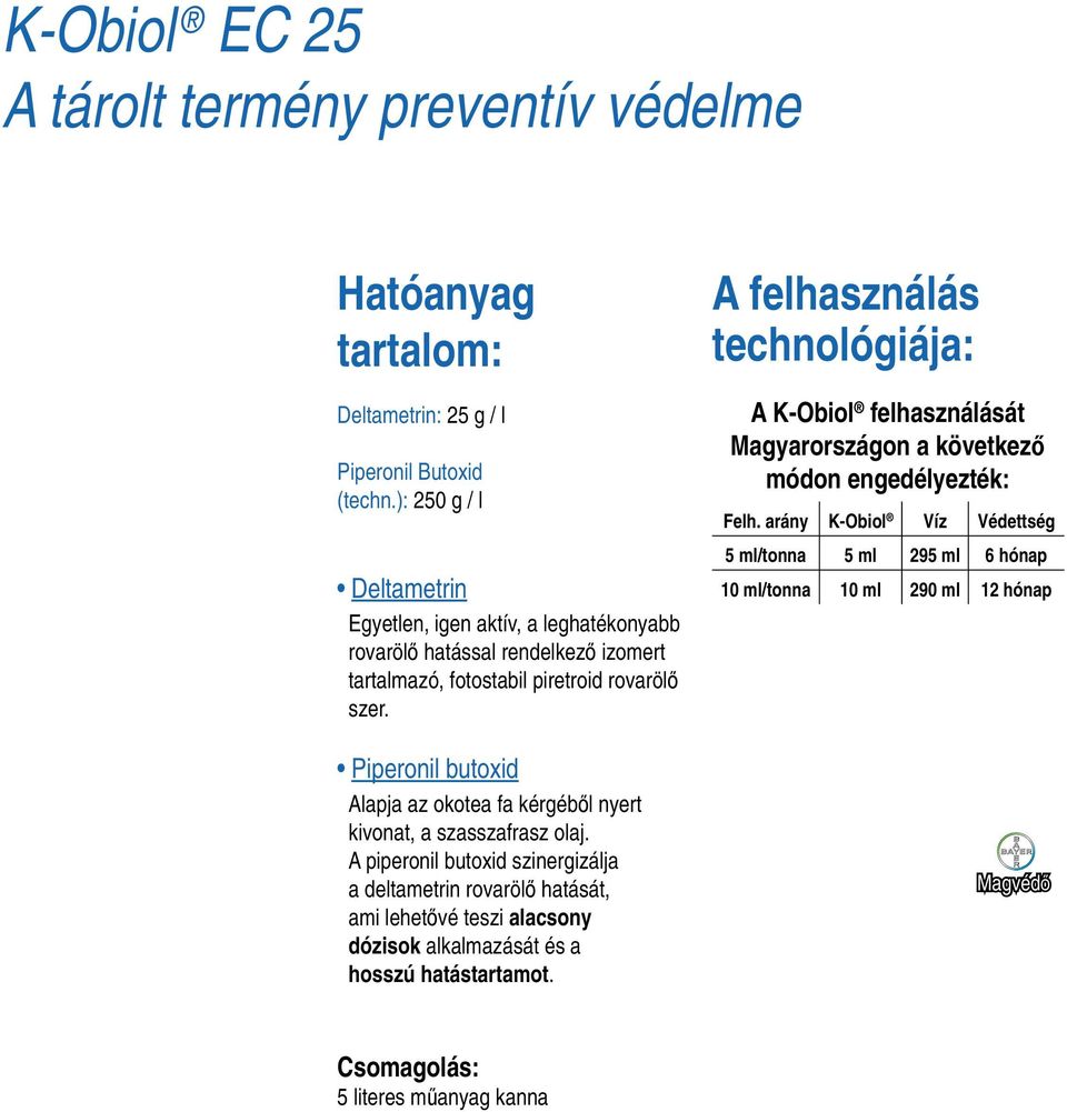 Piperonil butoxid Alapja az okotea fa kérgéből nyert kivonat, a szasszafrasz olaj.