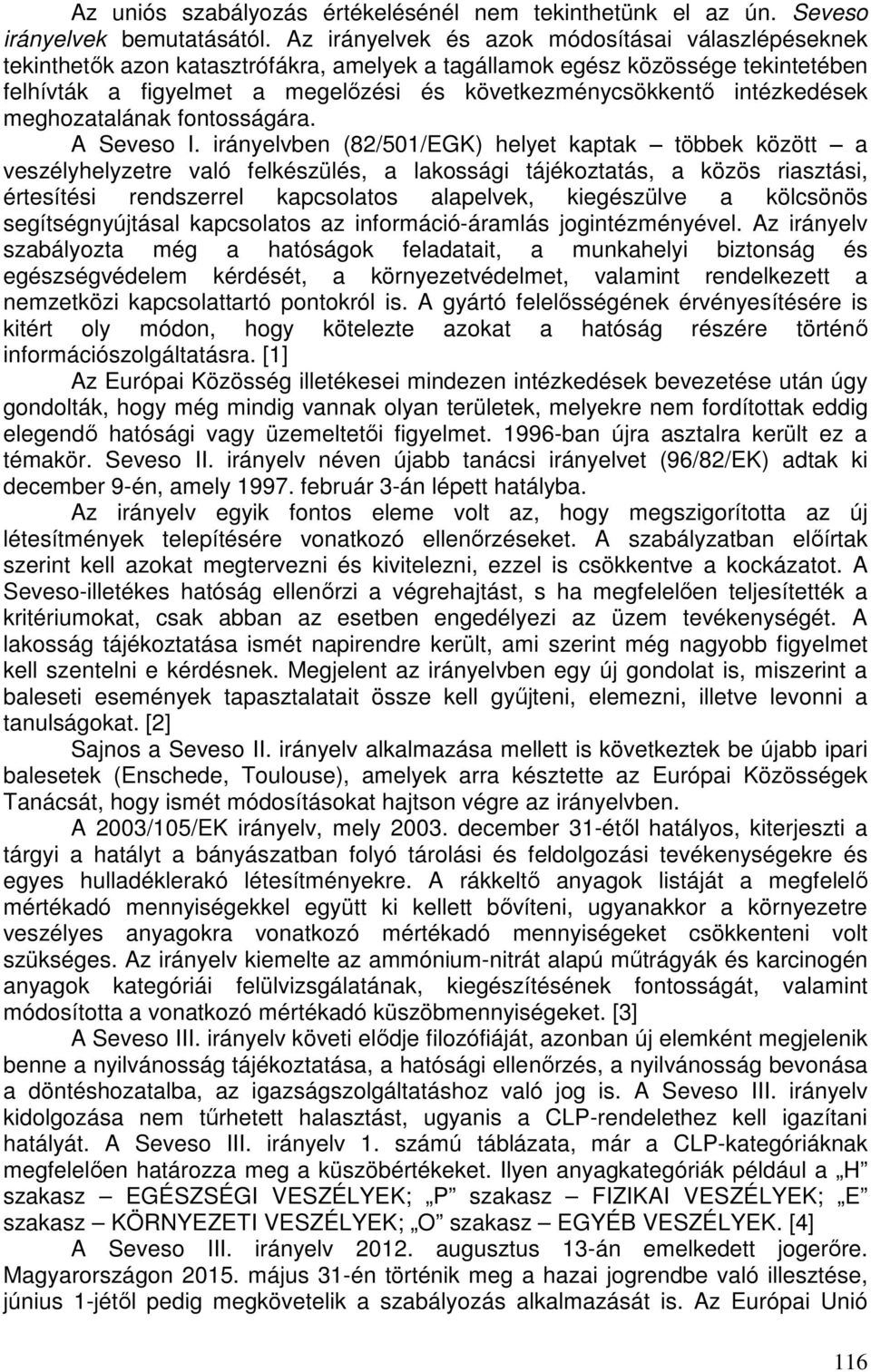 intézkedések meghozatalának fontosságára. A Seveso I.