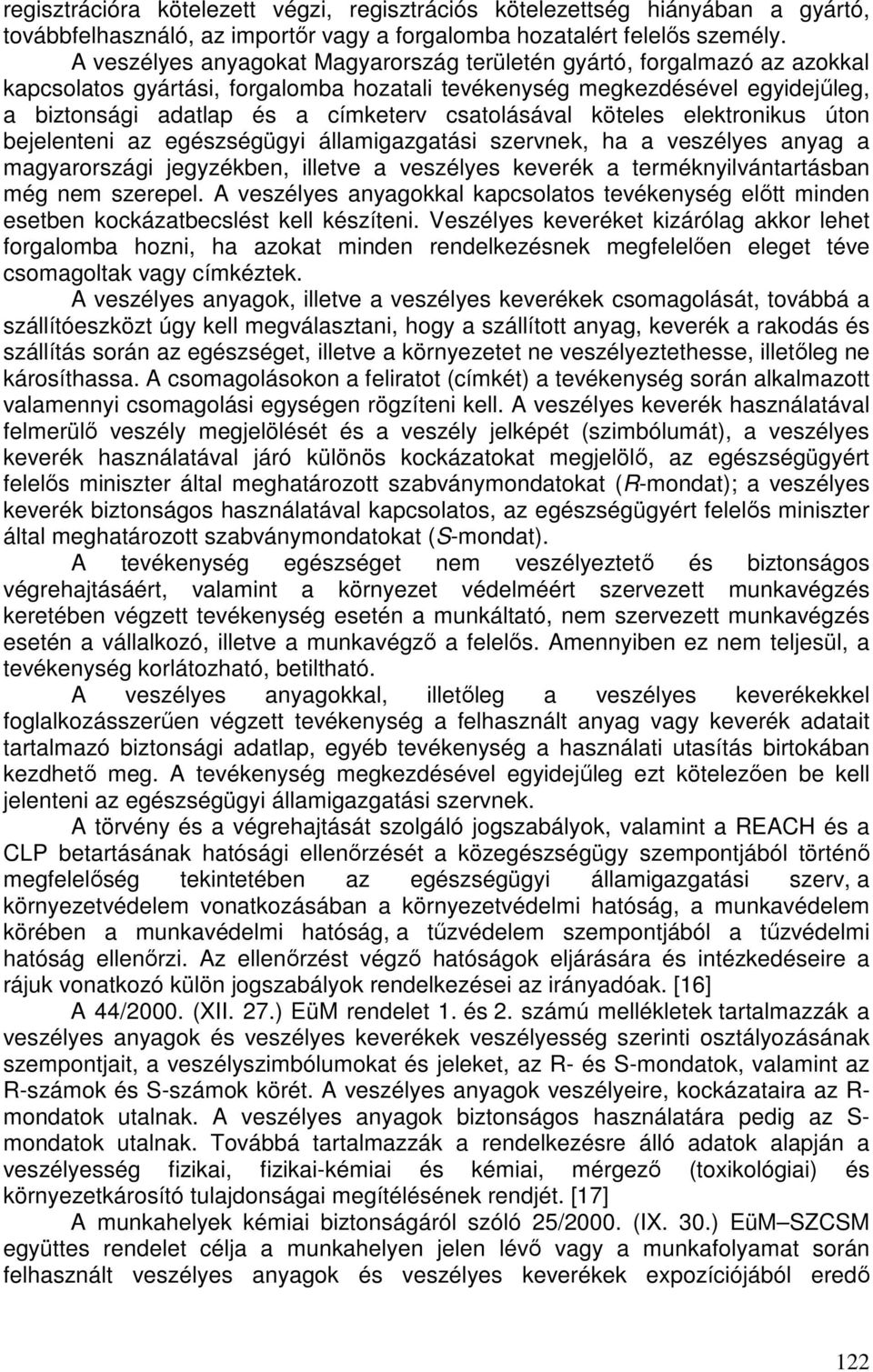 csatolásával köteles elektronikus úton bejelenteni az egészségügyi államigazgatási szervnek, ha a veszélyes anyag a magyarországi jegyzékben, illetve a veszélyes keverék a terméknyilvántartásban még
