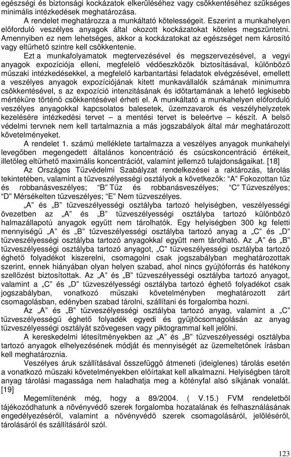 Amennyiben ez nem lehetséges, akkor a kockázatokat az egészséget nem károsító vagy eltűrhető szintre kell csökkentenie.