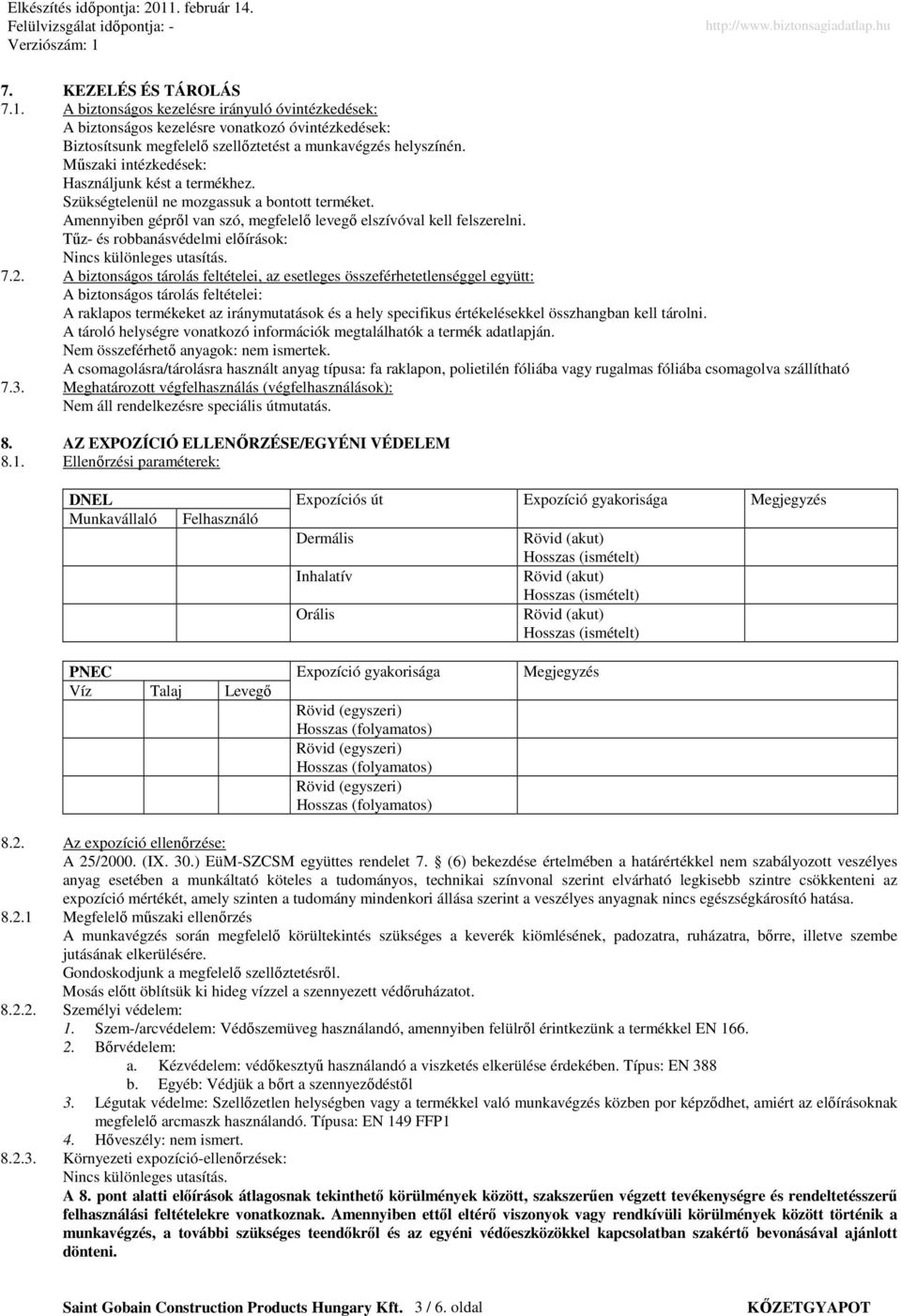 Tőz- és robbanásvédelmi elıírások: Nincs különleges utasítás. 7.2.