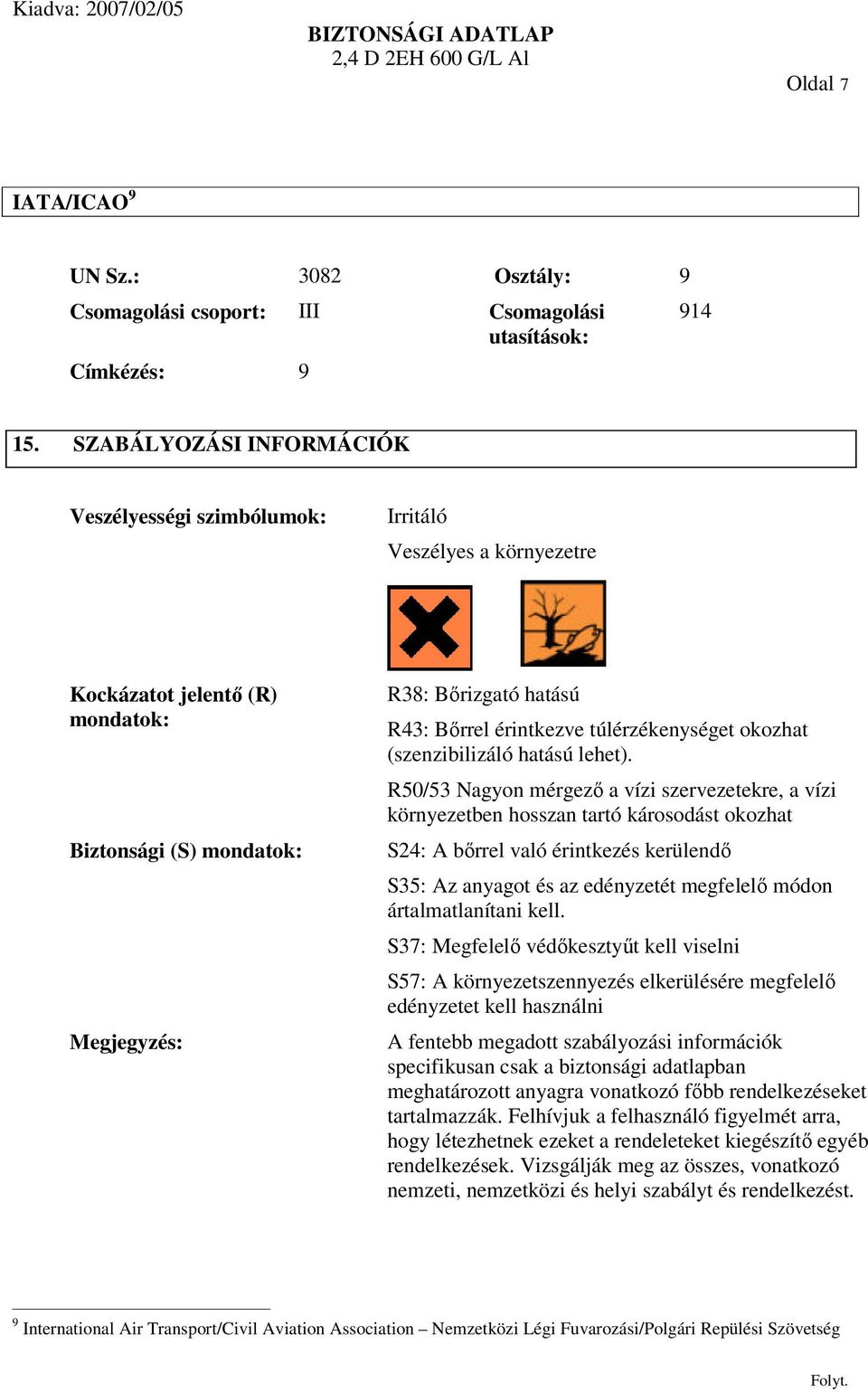 túlérzékenységet okozhat (szenzibilizáló hatású lehet).