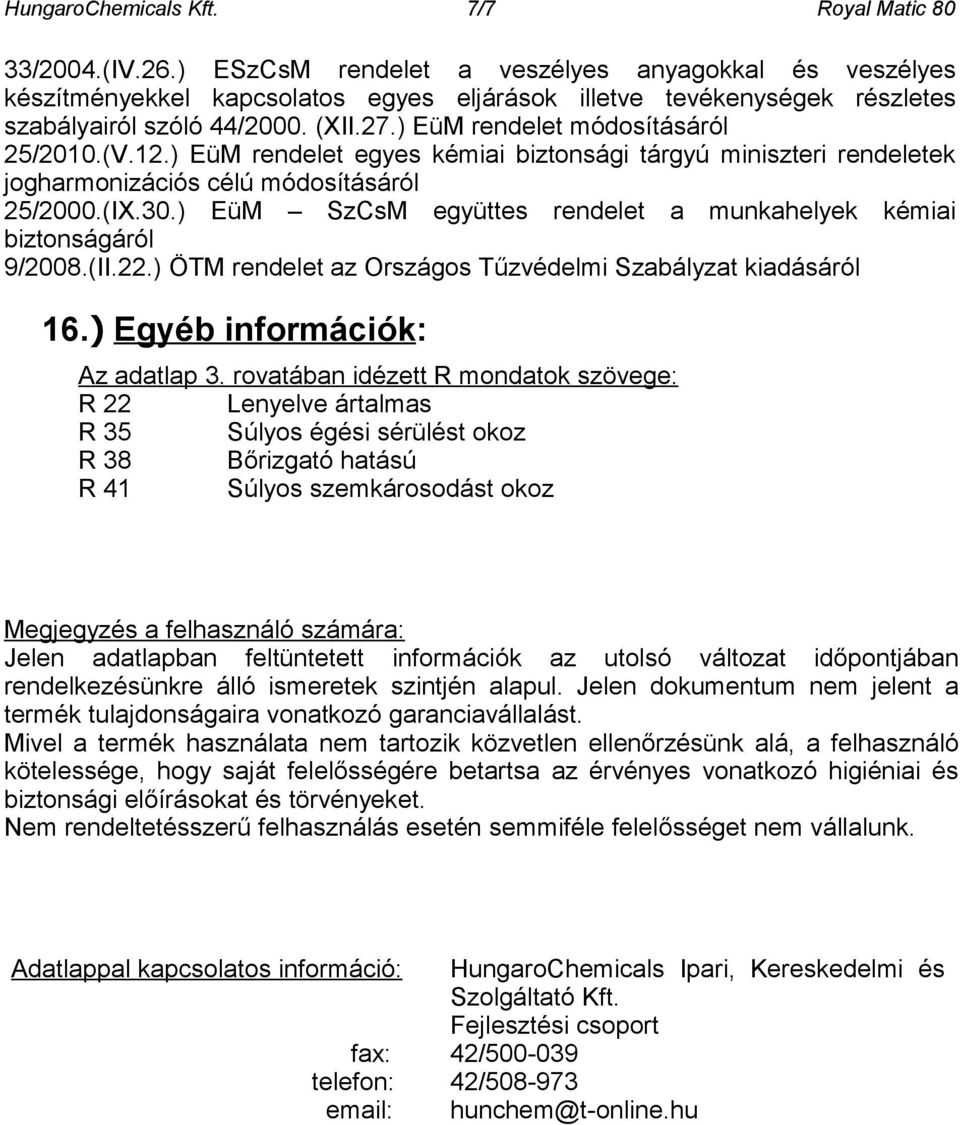 ) EüM rendelet módosításáról 25/2010.(V.12.) EüM rendelet egyes kémiai biztonsági tárgyú miniszteri rendeletek jogharmonizációs célú módosításáról 25/2000.(IX.30.