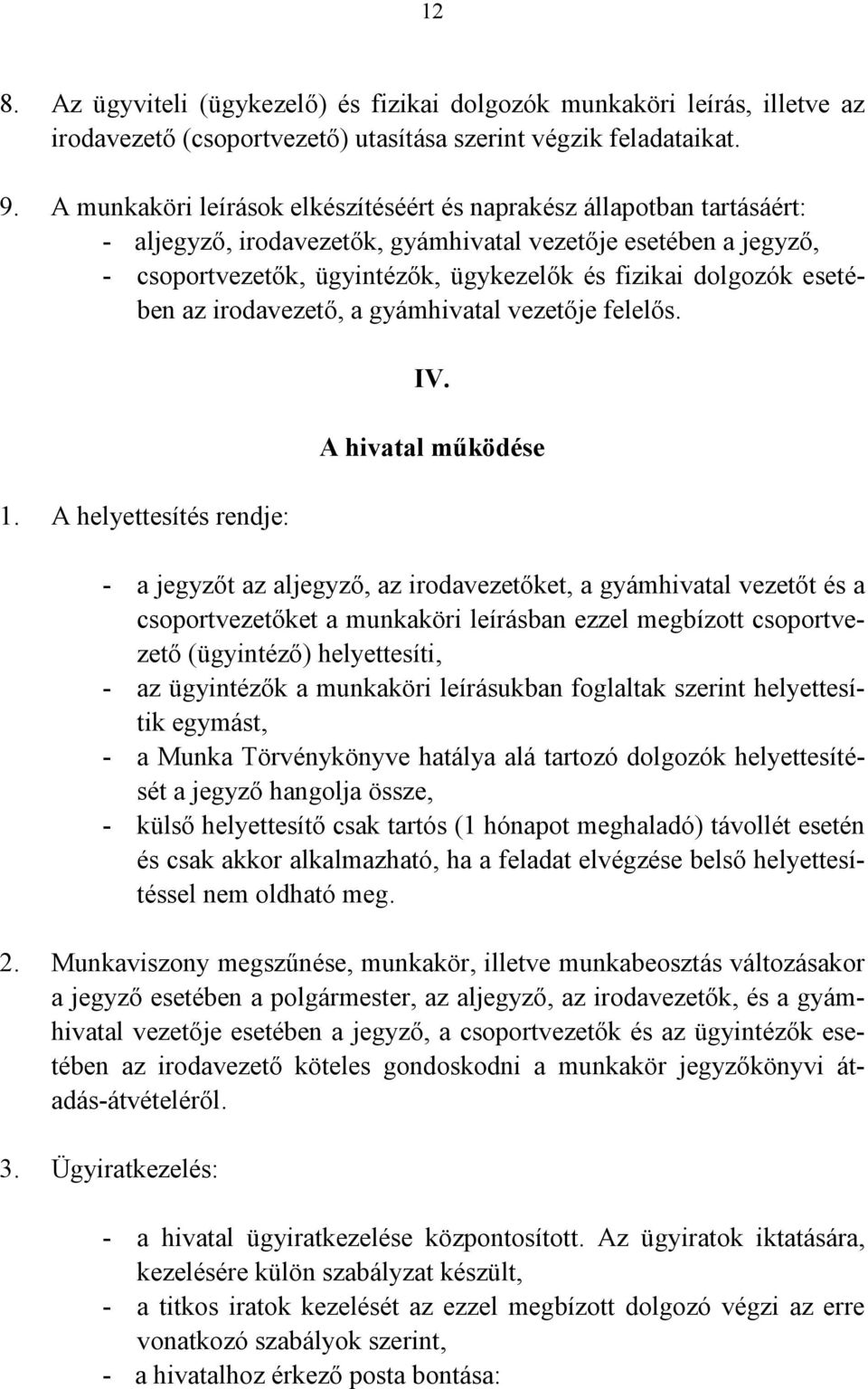 esetében az irodavezető, a gyámhivatal vezetője felelős. 1. A helyettesítés rendje: IV.