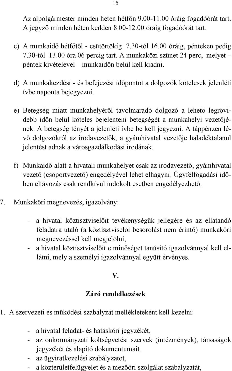 d) A munkakezdési - és befejezési időpontot a dolgozók kötelesek jelenléti ívbe naponta bejegyezni.