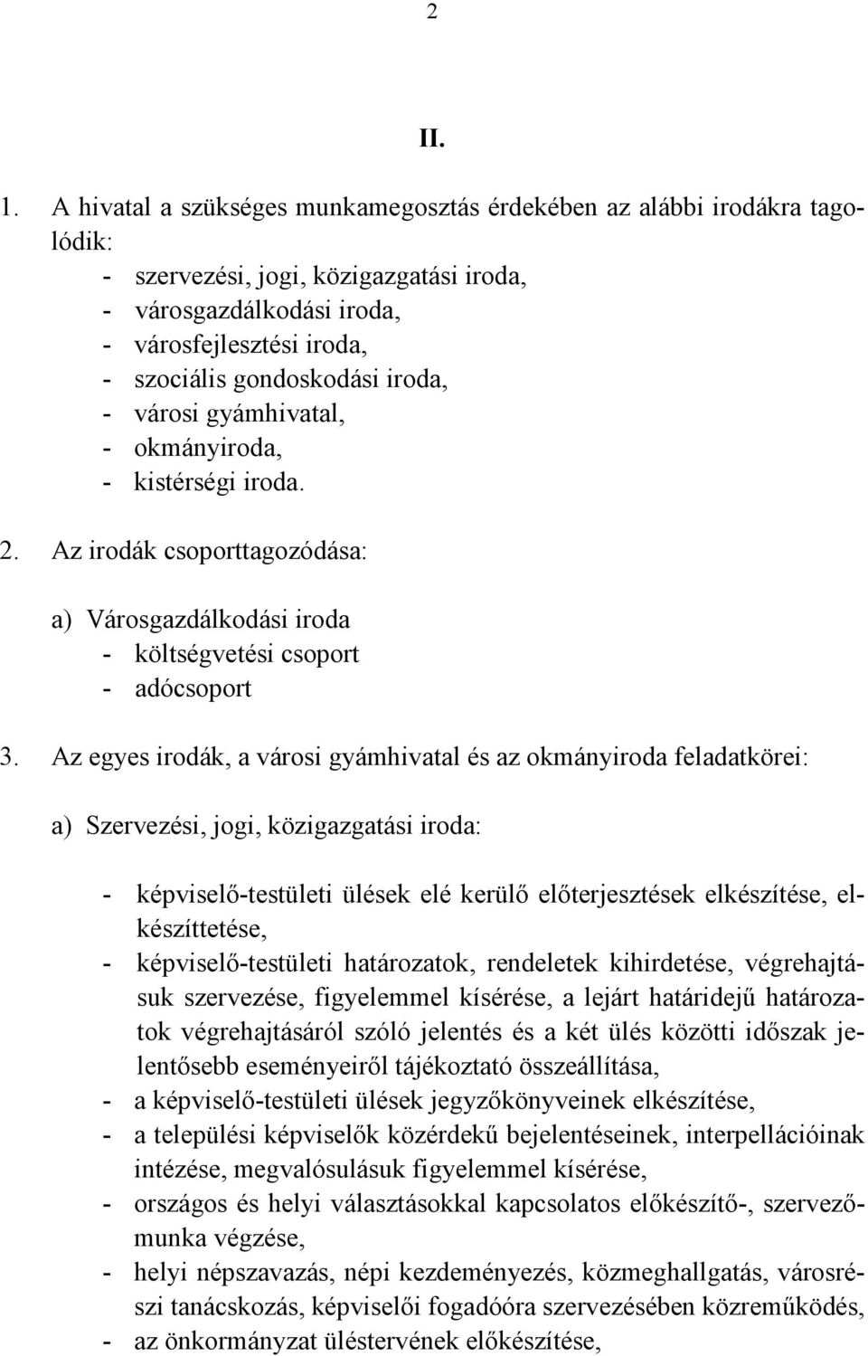 iroda, - városi gyámhivatal, - okmányiroda, - kistérségi iroda. 2. Az irodák csoporttagozódása: a) Városgazdálkodási iroda - költségvetési csoport - adócsoport 3.