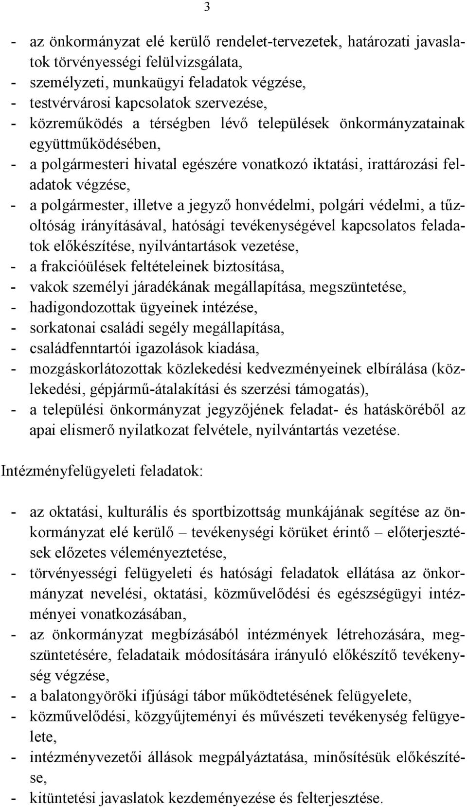 jegyző honvédelmi, polgári védelmi, a tűzoltóság irányításával, hatósági tevékenységével kapcsolatos feladatok előkészítése, nyilvántartások vezetése, - a frakcióülések feltételeinek biztosítása, -