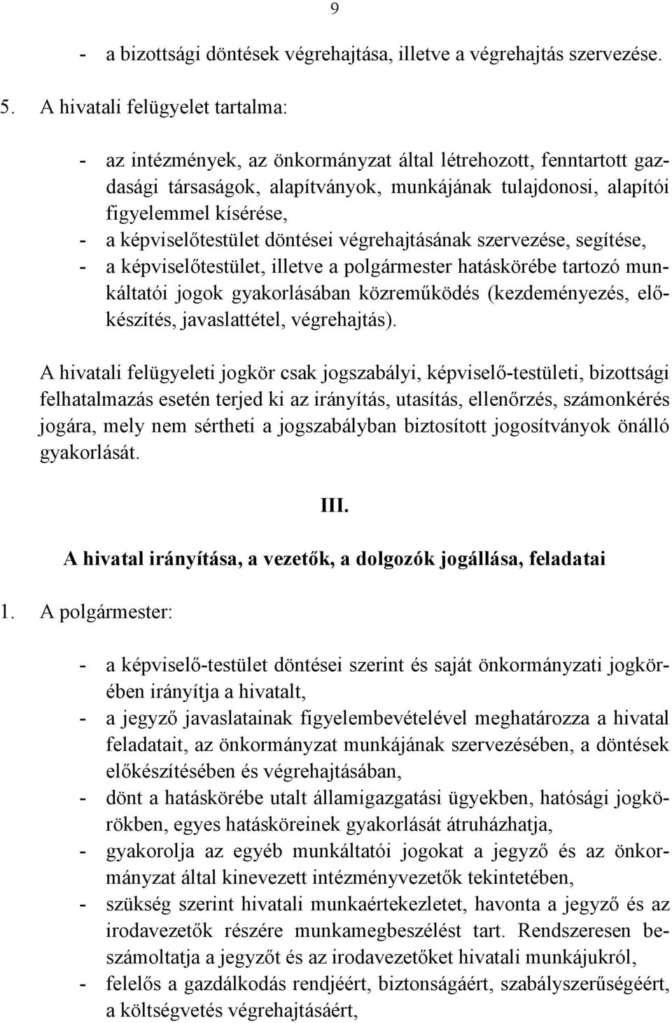 képviselőtestület döntései végrehajtásának szervezése, segítése, - a képviselőtestület, illetve a polgármester hatáskörébe tartozó munkáltatói jogok gyakorlásában közreműködés (kezdeményezés,