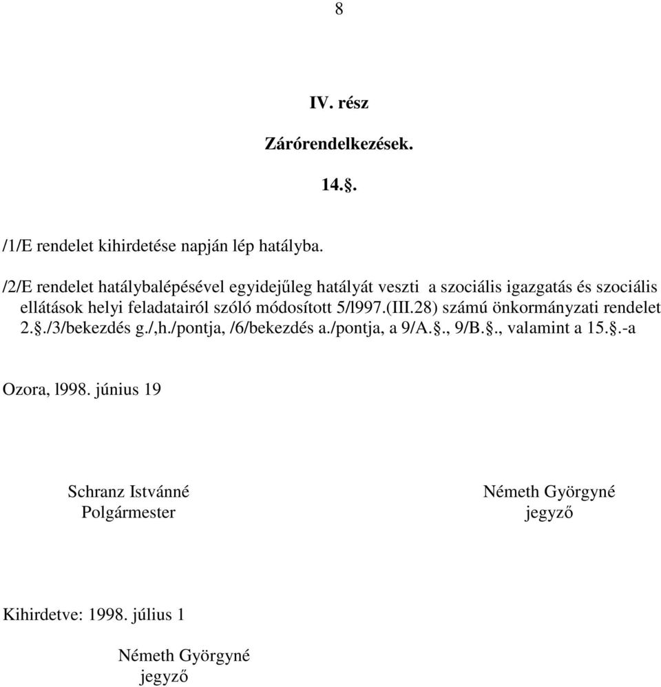 feladatairól szóló módosított 5/l997.(III.28) számú önkormányzati rendelet 2../3/bekezdés g./,h./pontja, /6/bekezdés a.