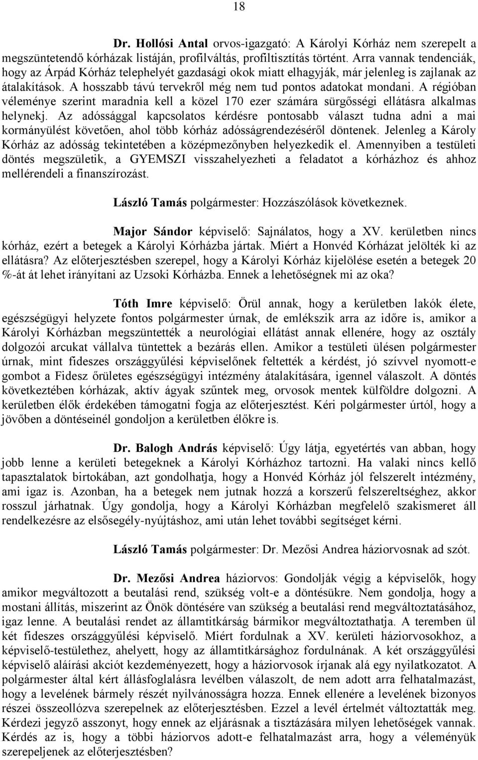 A régióban véleménye szerint maradnia kell a közel 170 ezer számára sürgősségi ellátásra alkalmas helynekj.