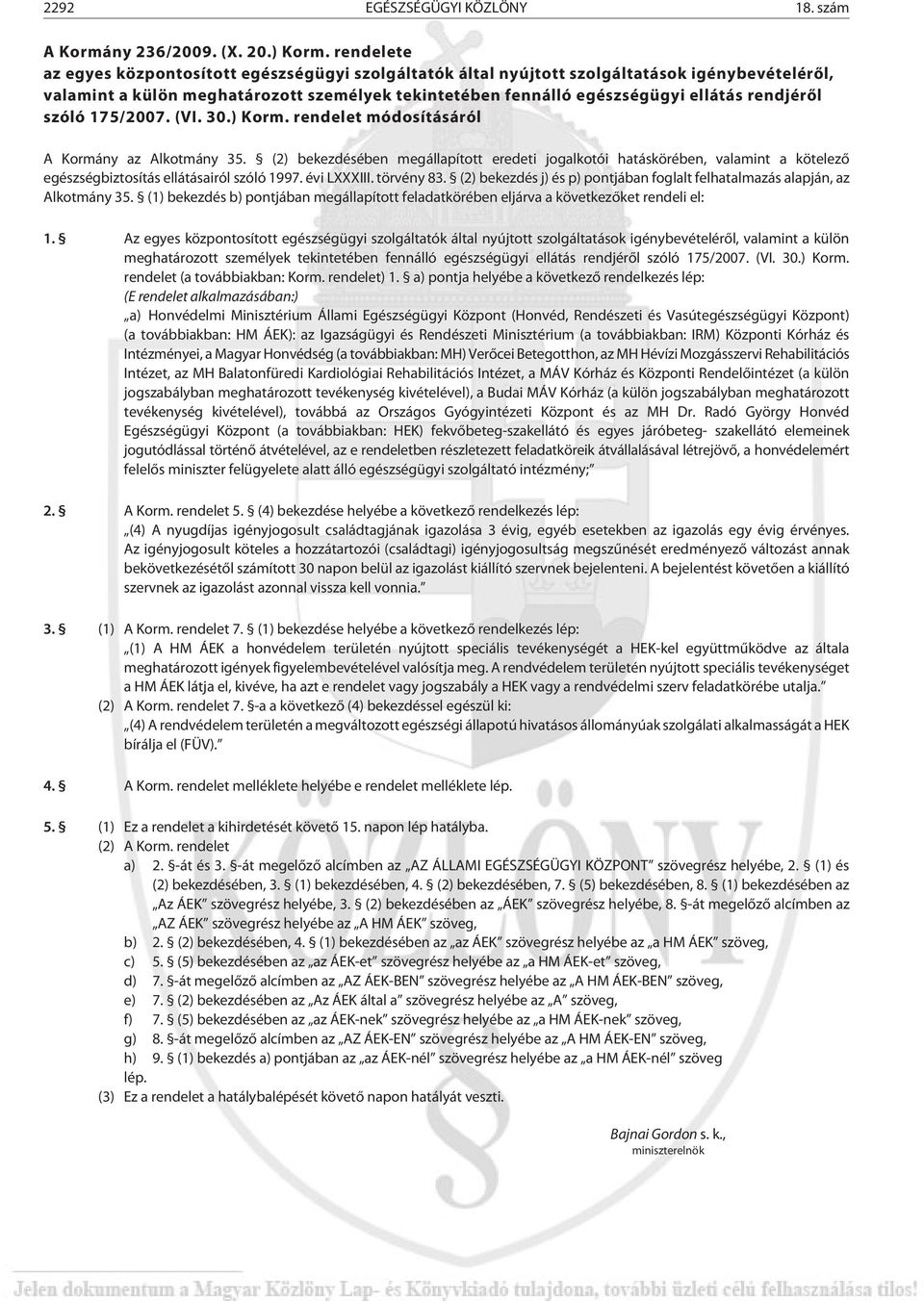 rendjérõl szóló 175/2007. (VI. 30.) Korm. rendelet módosításáról A Kormány az Alkotmány 35.
