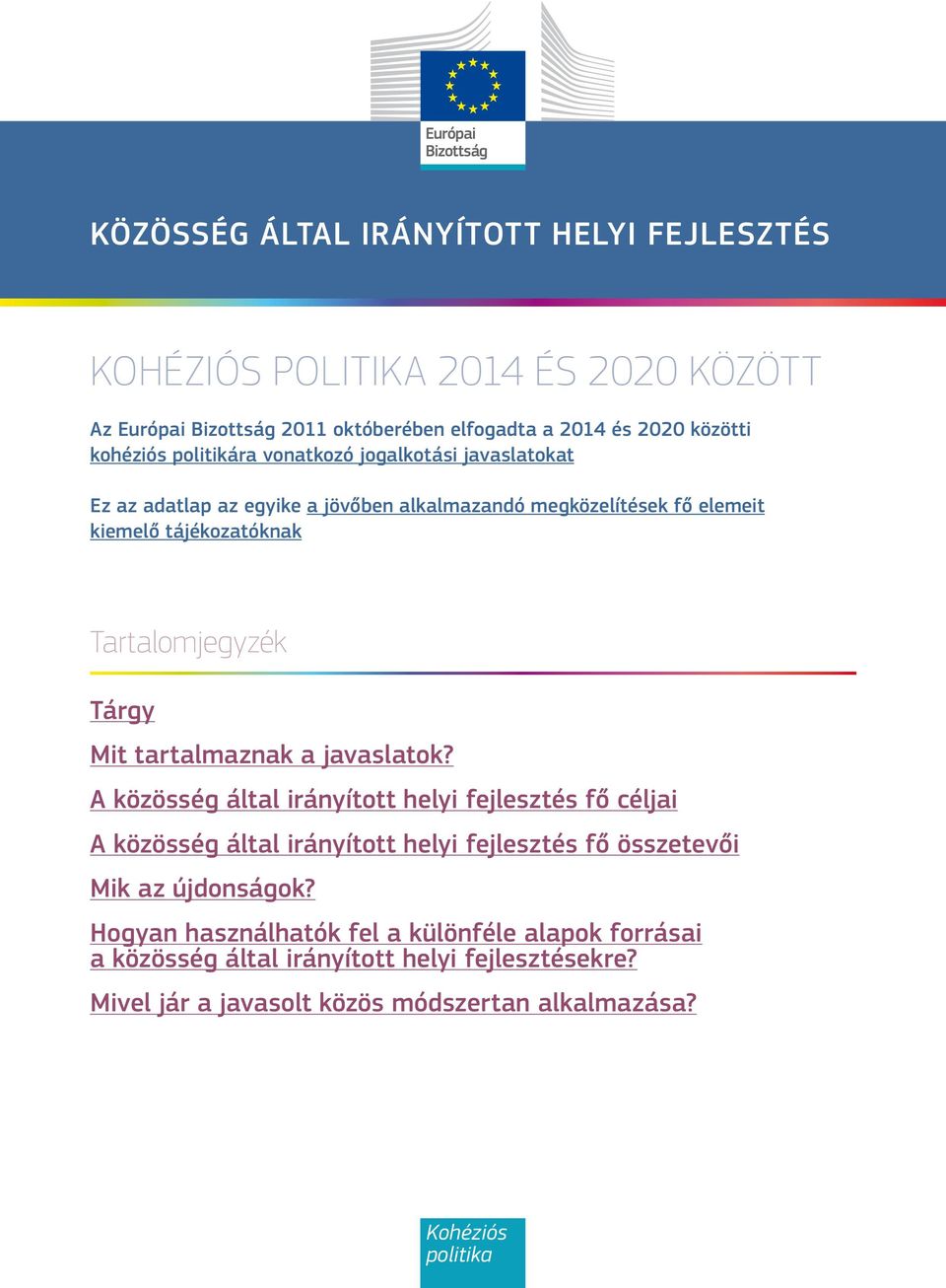 Mit tartalmaznak a javaslatok? A közösség által irányított helyi fejlesztés fő céljai A közösség által irányított helyi fejlesztés fő összetevői Mik az újdonságok?