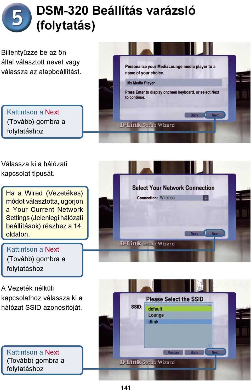 Ha a Wired (Vezetékes) módot választotta, ugorjon a Your Current Network Settings (Jelenlegi hálózati beállítások) részhez a 14.