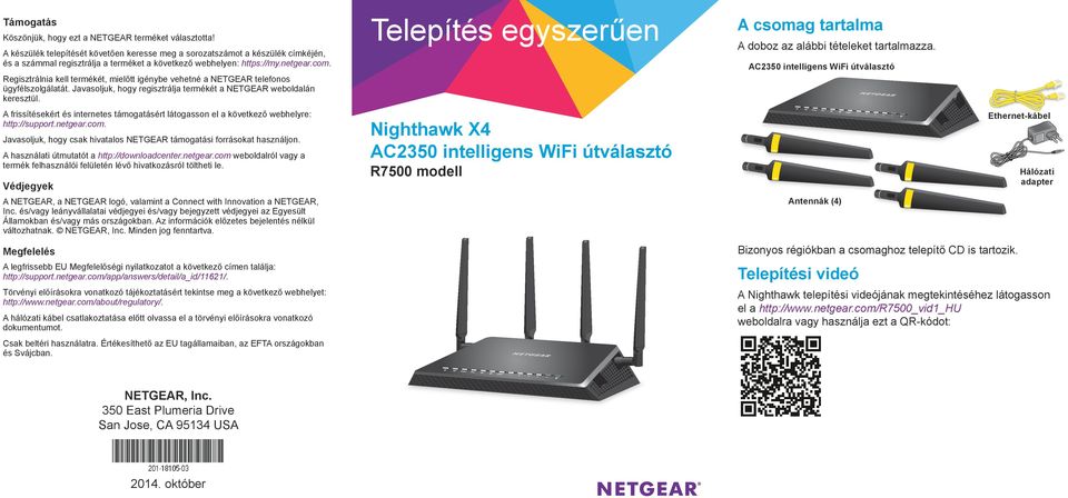 Regisztrálnia kell termékét, mielőtt igénybe vehetné a NETGEAR telefonos ügyfélszolgálatát. Javasoljuk, hogy regisztrálja termékét a NETGEAR weboldalán keresztül.