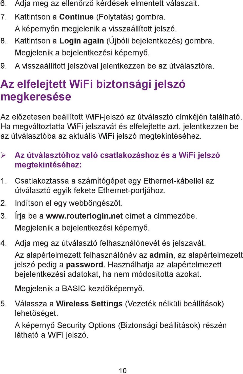 Az elfelejtett WiFi biztonsági jelszó megkeresése Az előzetesen beállított WiFi-jelszó az útválasztó címkéjén található.