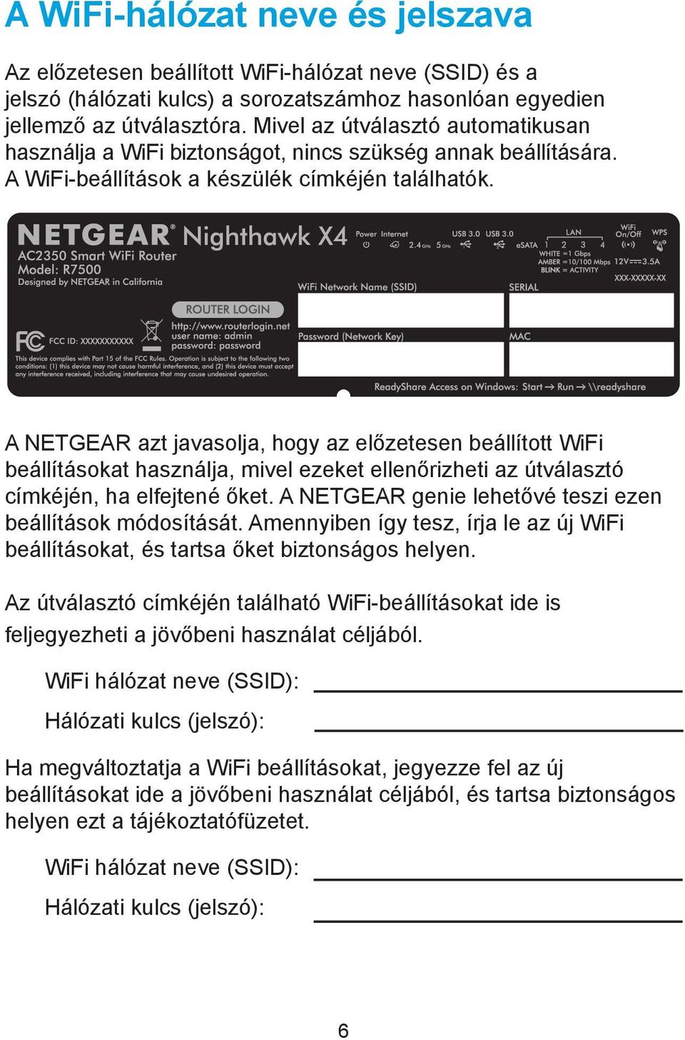 A NETGEAR azt javasolja, hogy az előzetesen beállított WiFi beállításokat használja, mivel ezeket ellenőrizheti az útválasztó címkéjén, ha elfejtené őket.