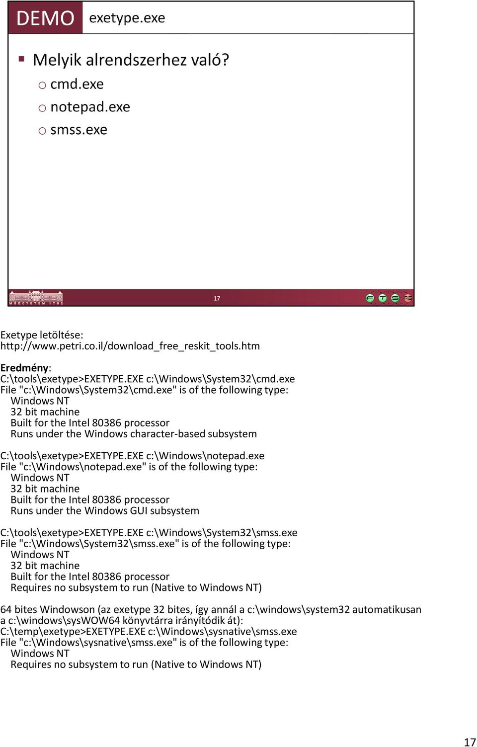 exe File "c:\windows\notepad.exe" is of the following type: Windows NT 32 bit machine Built for the Intel 80386 processor Runs under the Windows GUI subsystem C:\tools\exetype>EXETYPE.