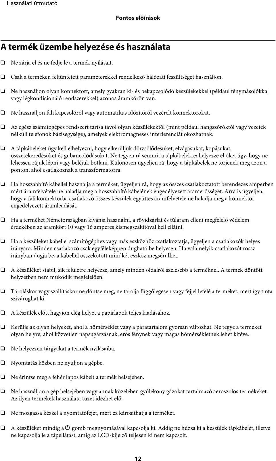 Ne használjon fali kapcsolóról vagy automatikus időzítőről vezérelt konnektorokat.