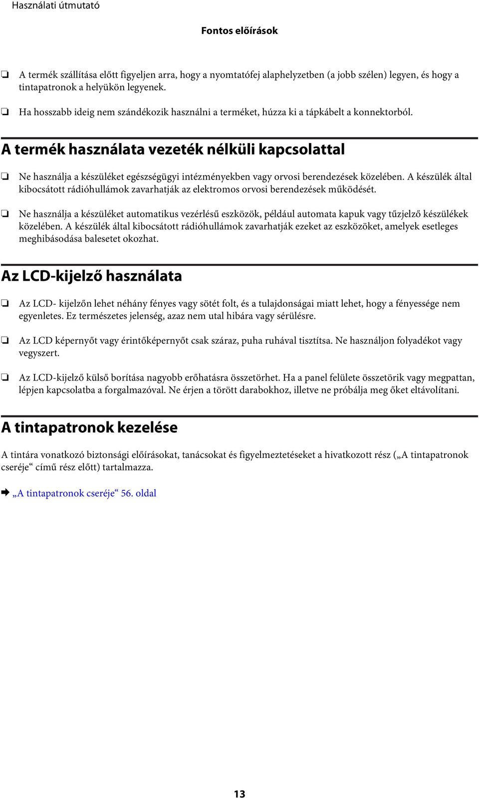 A termék használata vezeték nélküli kapcsolattal Ne használja a készüléket egészségügyi intézményekben vagy orvosi berendezések közelében.
