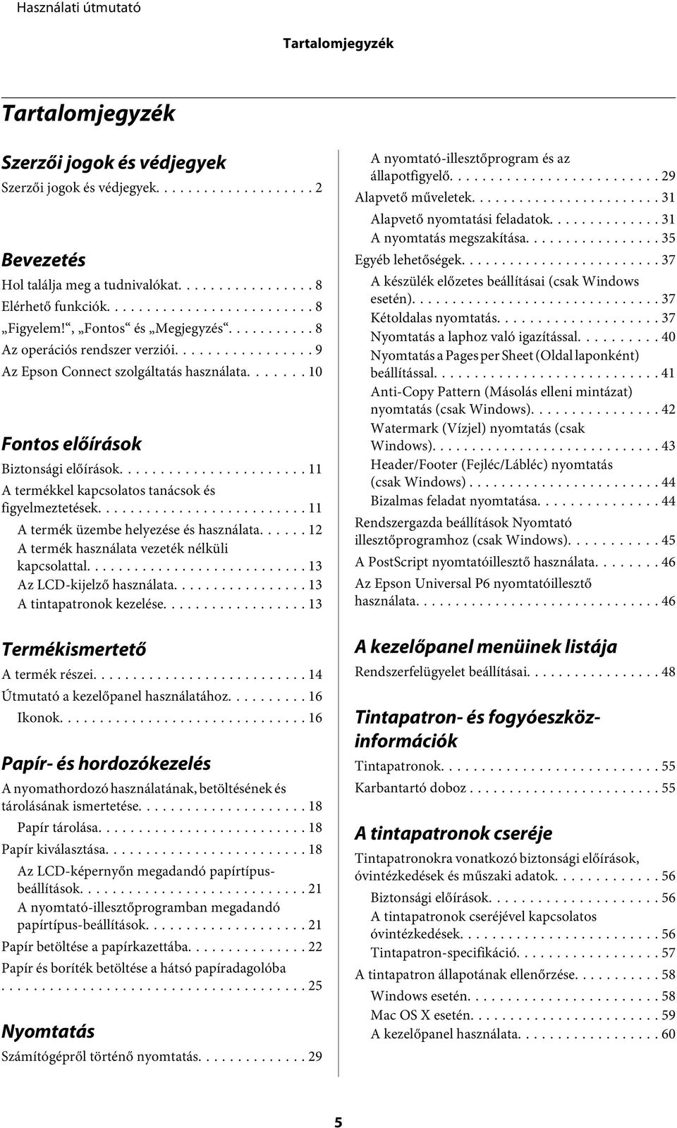 .. 11 A termék üzembe helyezése és használata...... 12 A termék használata vezeték nélküli kapcsolattal... 13 Az LCD-kijelző használata... 13 A tintapatronok kezelése.