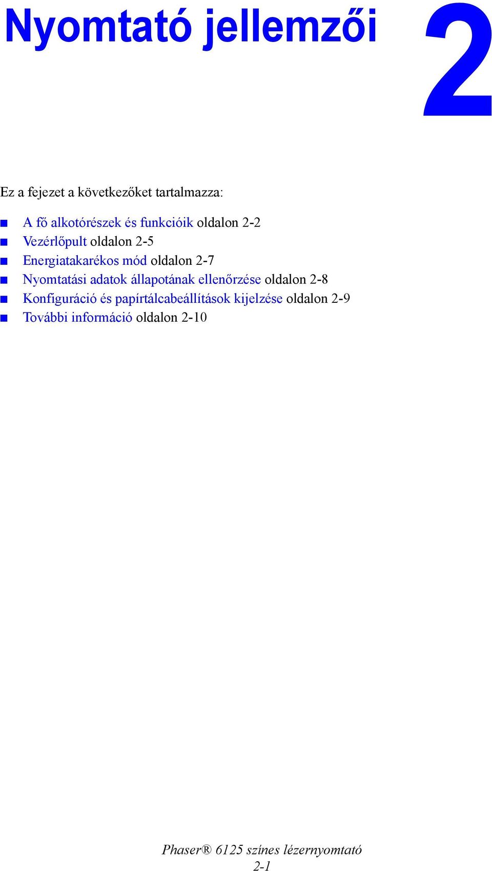 2-7 Nyomtatási adatok állapotának ellenőrzése oldalon 2-8 Konfiguráció és