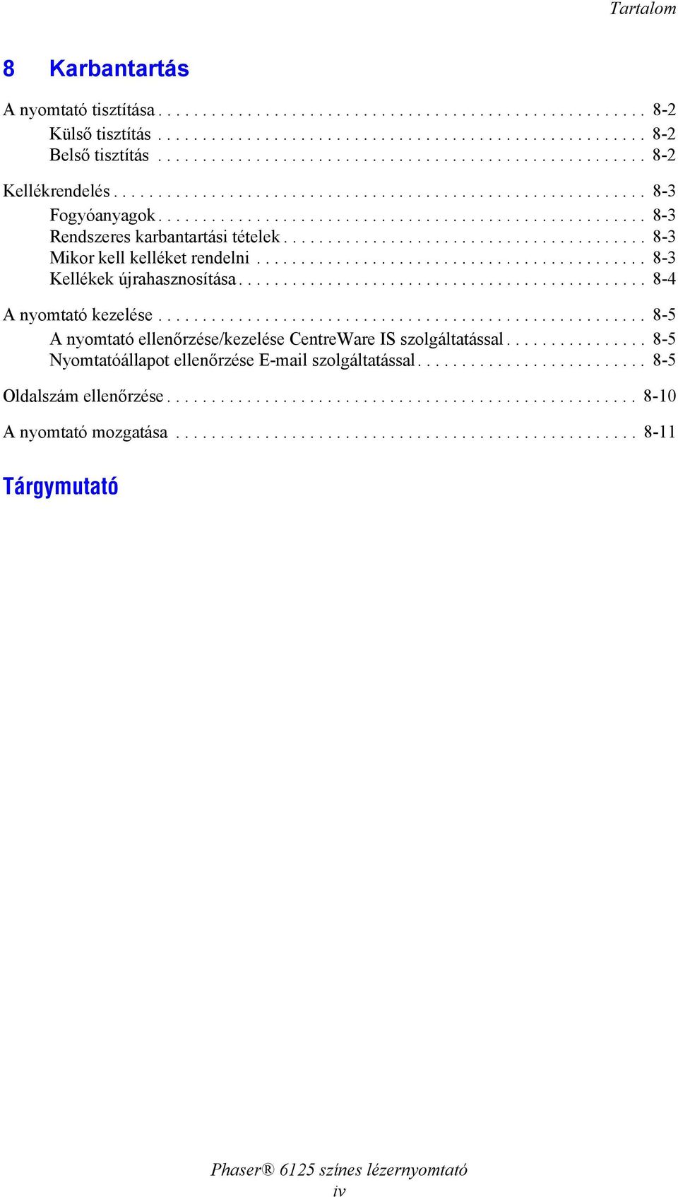 ........................................ 8-3 Mikor kell kelléket rendelni............................................ 8-3 Kellékek újrahasznosítása.............................................. 8-4 A nyomtató kezelése.