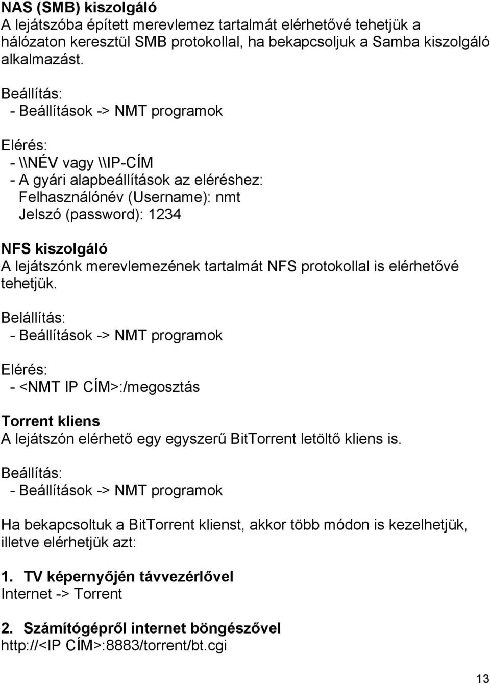 merevlemezének tartalmát NFS protokollal is elérhetővé tehetjük.