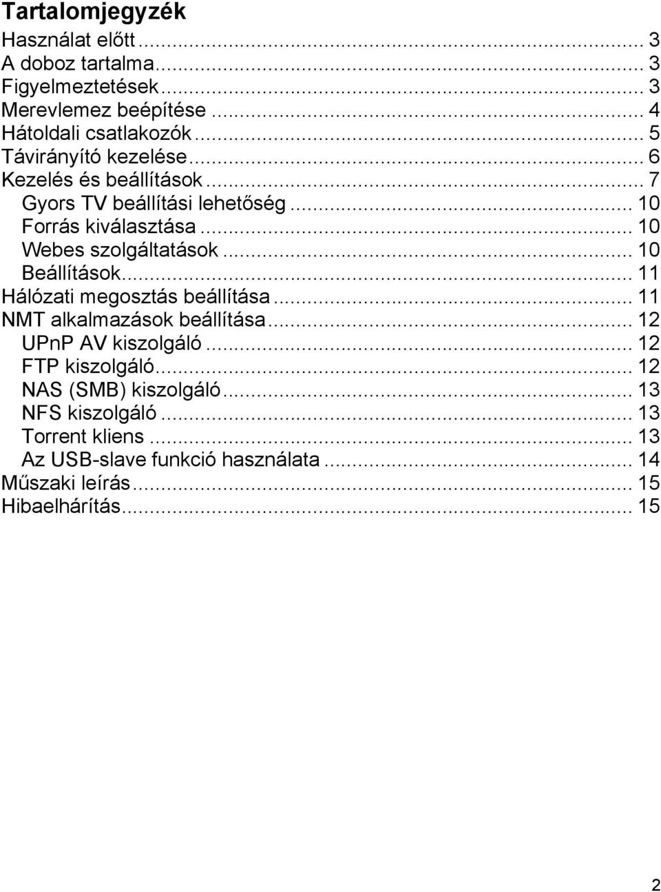 .. 10 Beállítások... 11 Hálózati megosztás beállítása... 11 NMT alkalmazások beállítása... 12 UPnP AV kiszolgáló... 12 FTP kiszolgáló.