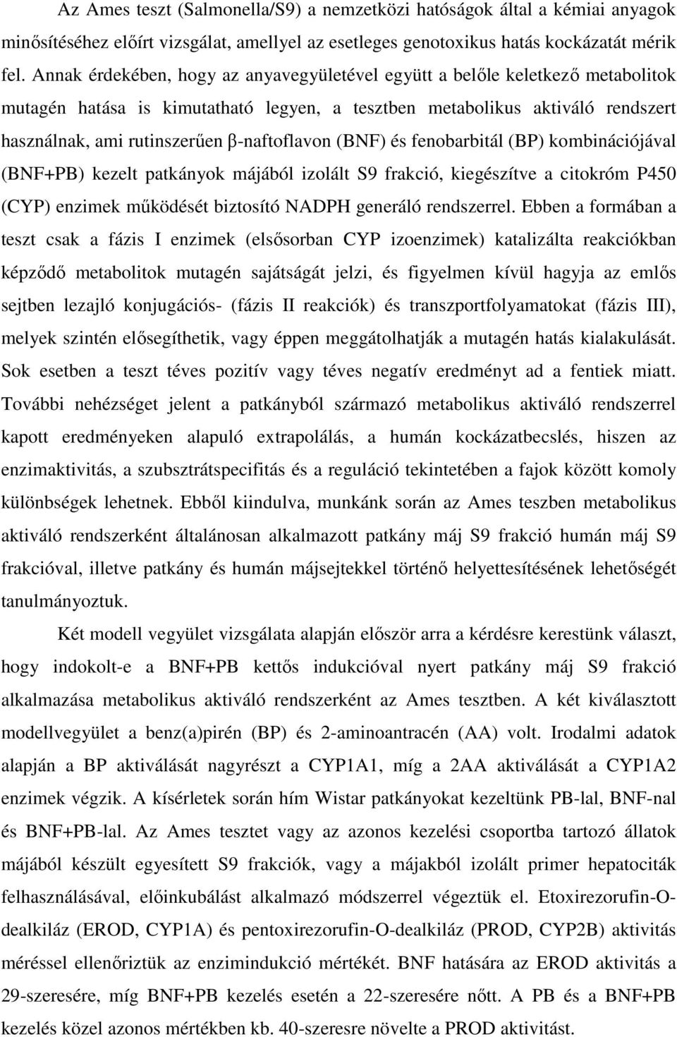 β-naftoflavon (BNF) és fenobarbitál (BP) kombinációjával (BNF+PB) kezelt patkányok májából izolált S9 frakció, kiegészítve a citokróm P450 (CYP) enzimek működését biztosító NADPH generáló rendszerrel.