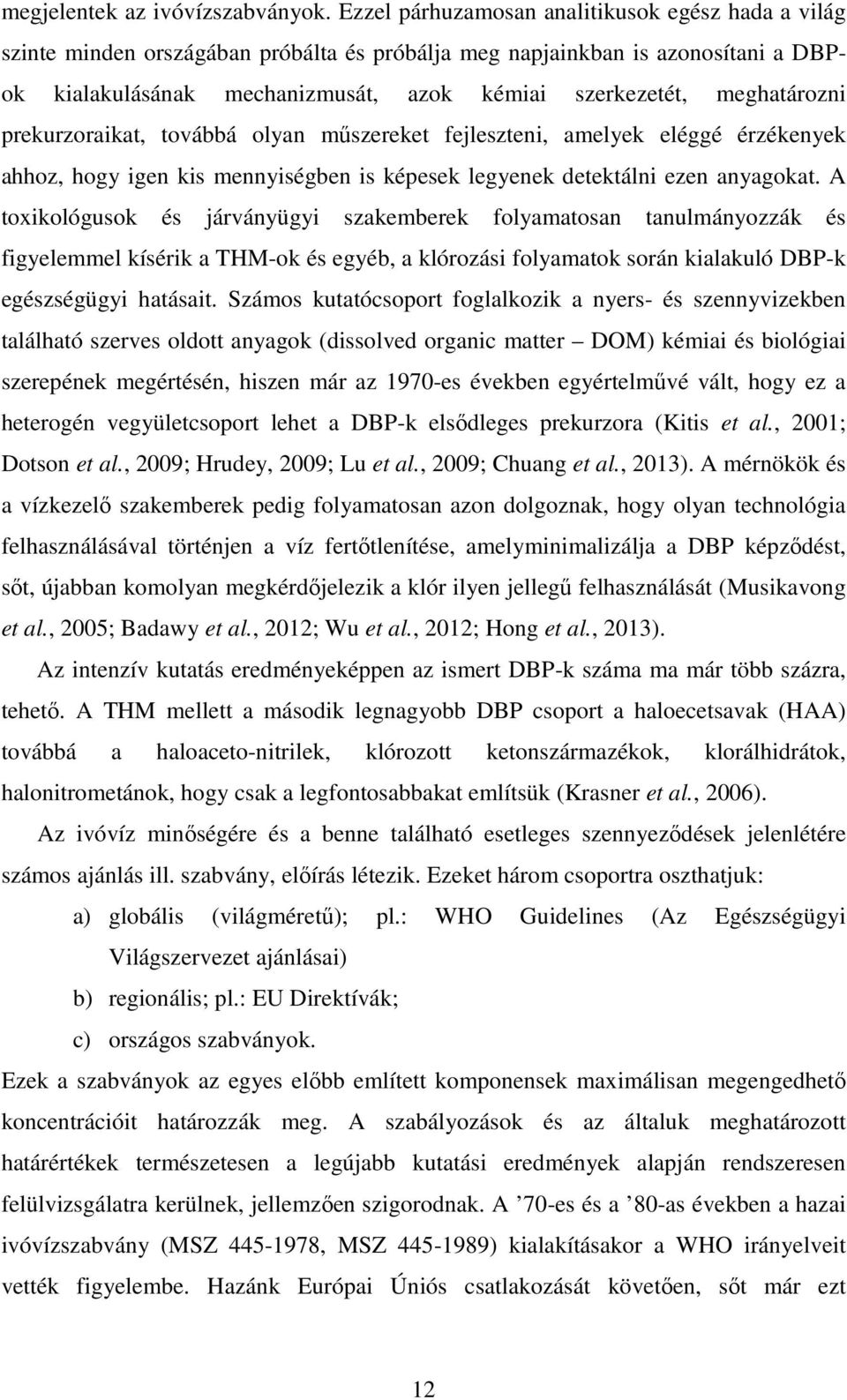 meghatározni prekurzoraikat, továbbá olyan műszereket fejleszteni, amelyek eléggé érzékenyek ahhoz, hogy igen kis mennyiségben is képesek legyenek detektálni ezen anyagokat.