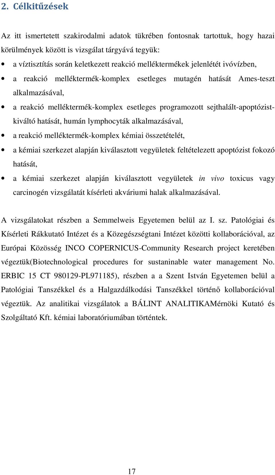 sejthalált-apoptózistkiváltó hatását, humán lymphocyták alkalmazásával, a reakció melléktermék-komplex kémiai összetételét, a kémiai szerkezet alapján kiválasztott vegyületek feltételezett apoptózist