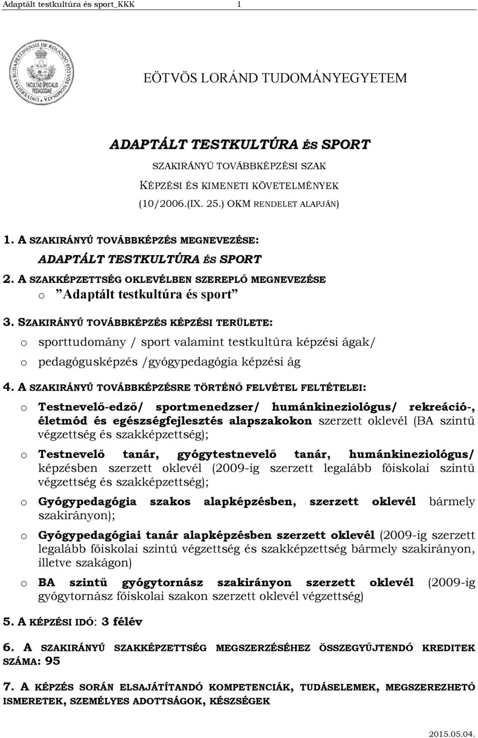 SZAKIRÁNYÚ TOVÁBBKÉPZÉS KÉPZÉSI TERÜLETE: sprttudmány / sprt valamint testkultúra képzési ágak/ pedagógusképzés /gyógypedagógia képzési ág 4.