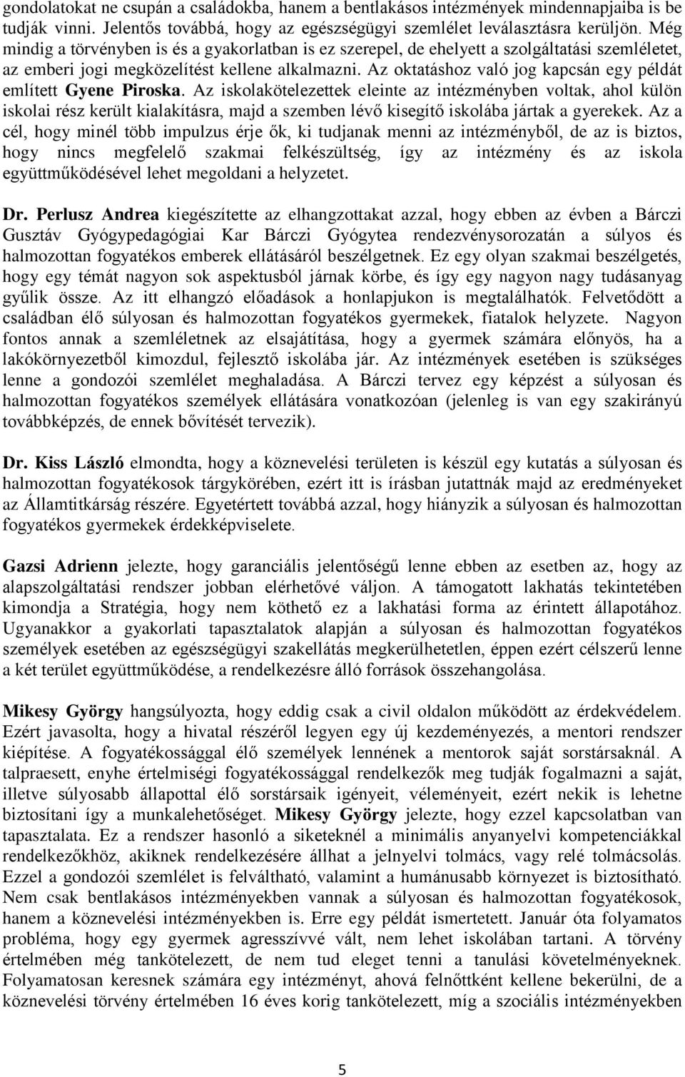Az oktatáshoz való jog kapcsán egy példát említett Gyene Piroska.