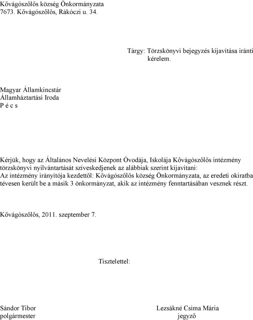 törzskönyvi nyilvántartását szíveskedjenek az alábbiak szerint kijavítani: Az intézmény irányítója kezdettől: Kővágószőlős község